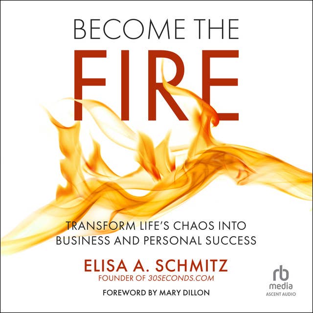 Cover for Become the Fire: Transform Life's Chaos Into Business and Personal Success