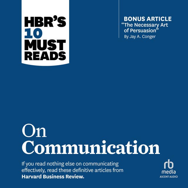 Cover for HBR's 10 Must Reads on Communication (with featured article "The Necessary Art of Persuasion," by Jay A. Conger)