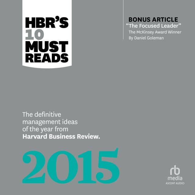 HBR's 10 Must Reads 2015: The Definitive Management Ideas of the Year from Harvard Business Review (with bonus McKinsey Award Winning article "The Focused Leader")