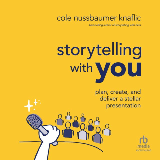 Storytelling with You: Plan, Create, and Deliver a Stellar Presentation 1st Edition
