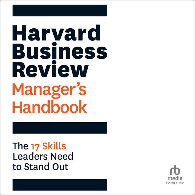 Harvard Business Review Manager's Handbook: The 17 Skills Leaders Need to Stand Out