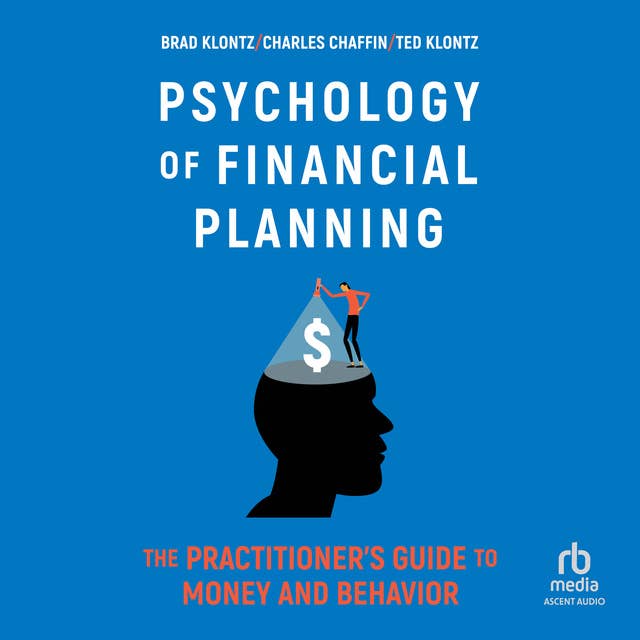 Psychology of Financial Planning: The Practitioner's Guide to Money and Behavior