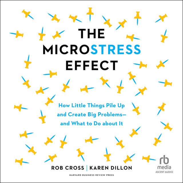 The Microstress Effect: How Little Things Pile Up and Create Big Problems—and What to Do about It