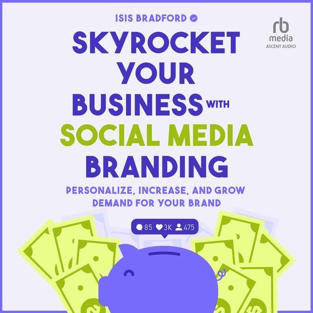 Skyrocket Your Business with Social Media Branding: Personalize, Increase, and Grow Demand for your Brand