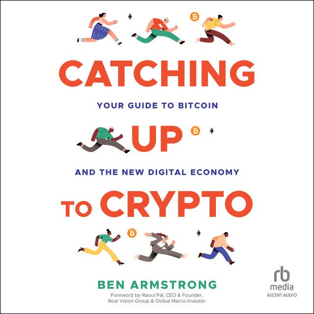 Catching Up to Crypto: Your Guide to Bitcoin and the New Digital Economy