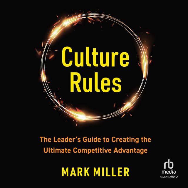Culture Rules: The Leader's Guide to Creating the Ultimate Competitive Advantage