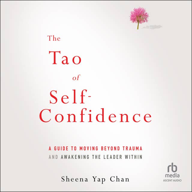 The Tao of Self-Confidence: A Guide to Moving Beyond Trauma and Awakening the Leader Within
