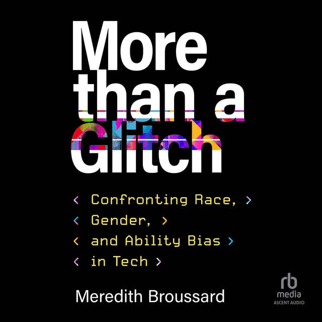More than a Glitch: Confronting Race, Gender, and Ability Bias in Tech