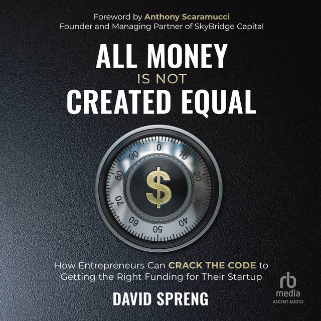 All Money Is Not Created Equal: How Entrepreneurs can Crack the Code to Getting the Right Funding for their Startup