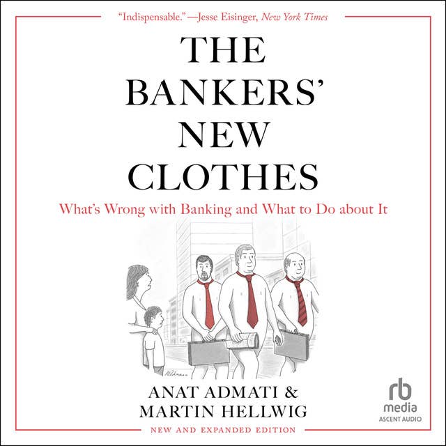 The Bankers' New Clothes: What's Wrong With Banking and What to Do About It - New Edition
