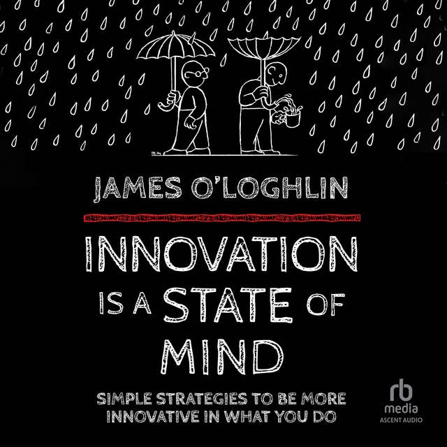 Innovation is a State of Mind: Simple strategies to be more innovative in what you do