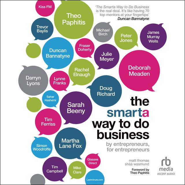 The Smarta Way To Do Business: By Entrepreneurs, for Entrepreneurs; Your Ultimate Guide to Starting a Business