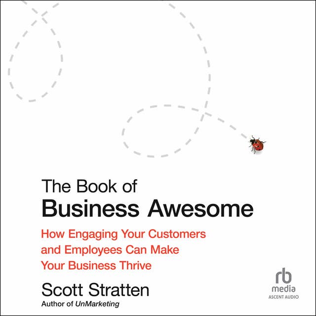 The Book of Business Awesome / The Book of Business UnAwesome: How Engaging Your Customers and Employees Can Make Your Business Thrive