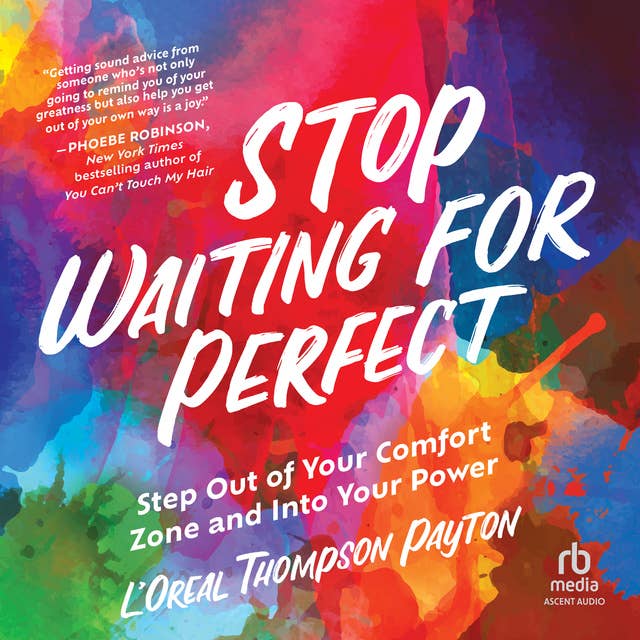 Stop Waiting for Perfect: Step Out of Your Comfort Zone and Into Your Power