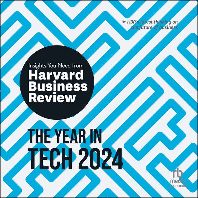 The Year in Tech, 2024: The Insights You Need from Harvard Business Review