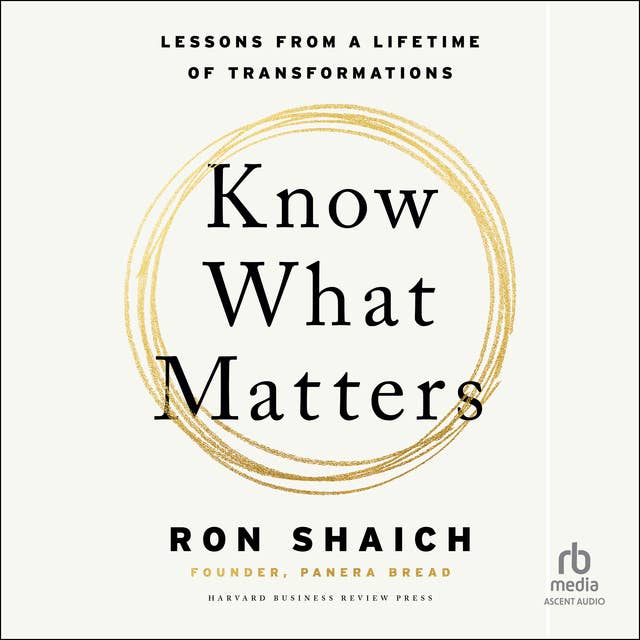 Know What Matters: Lessons from a Lifetime of Transformations