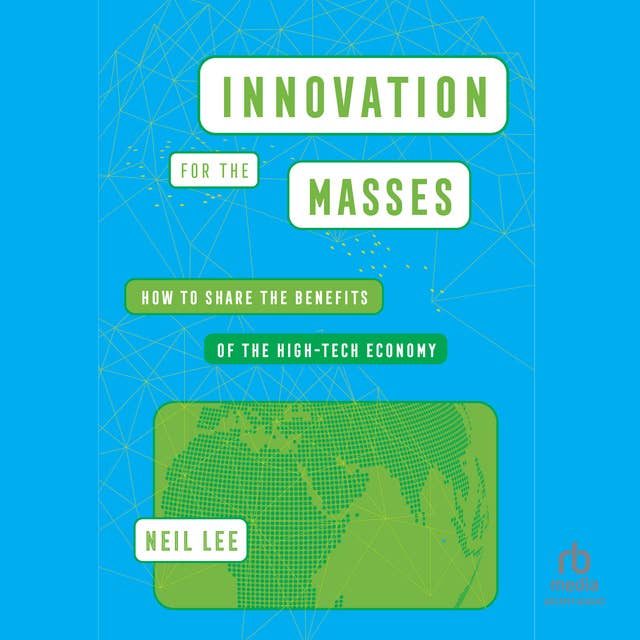 Innovation for the Masses: How to Share the Benefits of the High-Tech Economy