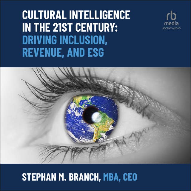 Cultural Intelligence in the 21st Century: Driving Inclusion, Revenue, and ESG