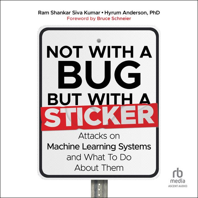 Not with a Bug, But With a Sticker: Attacks on Machine Learning Systems and What to Do About Them