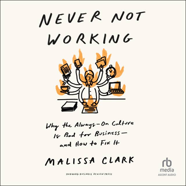 Never Not Working: Why the Always-On Culture Is Bad for Business-and How to Fix It