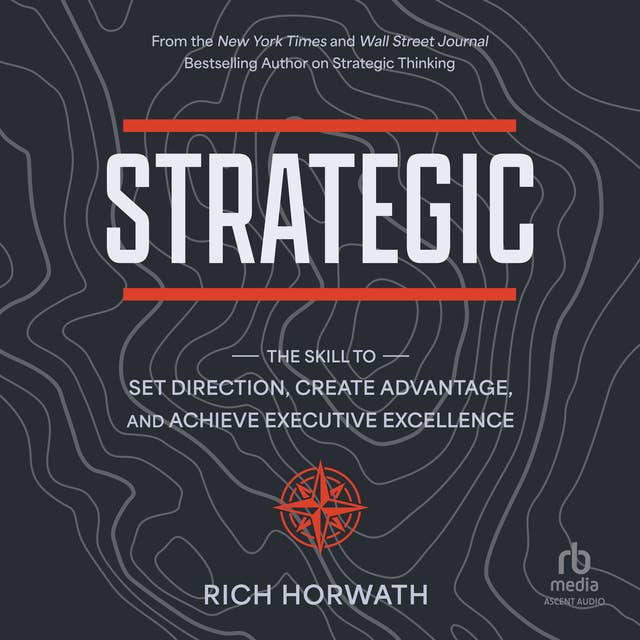 Strategic: The Skill to Set Direction, Create Advantage, and Achieve Executive Excellence