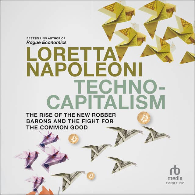 Techno-Capitalism: The Rise of the New Robber Barons and the Fight for the Common Good