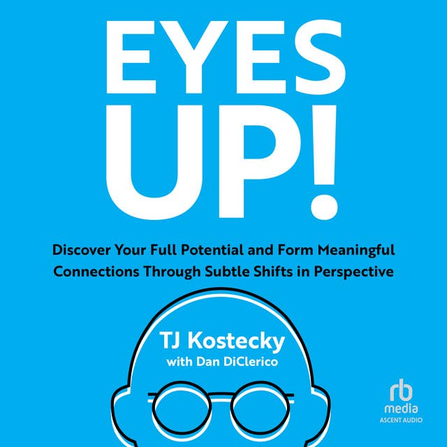 Eyes Up!: Discover Your Full Potential and Form Meaningful Connections Through Subtle Shifts in Perspective