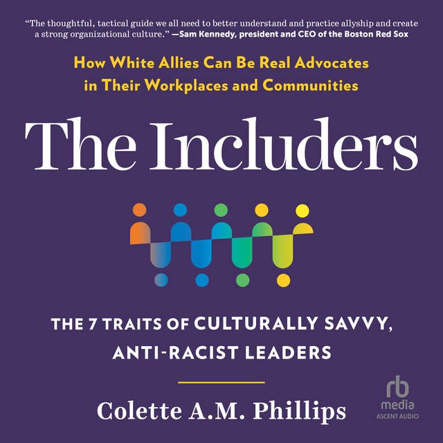 The lncluders: The 7 Traits of Culturally Savvy, Anti-Racist Leaders