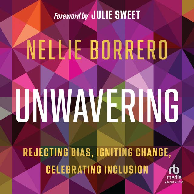 Unwavering: Rejecting Bias, Igniting Change, Celebrating Inclusion