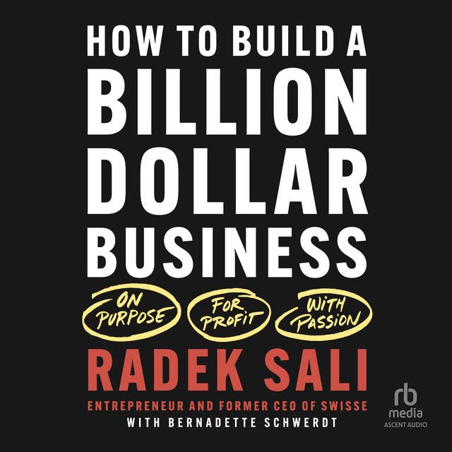 How to Build a Billion-Dollar Business: On Purpose. For Profit. With Passion