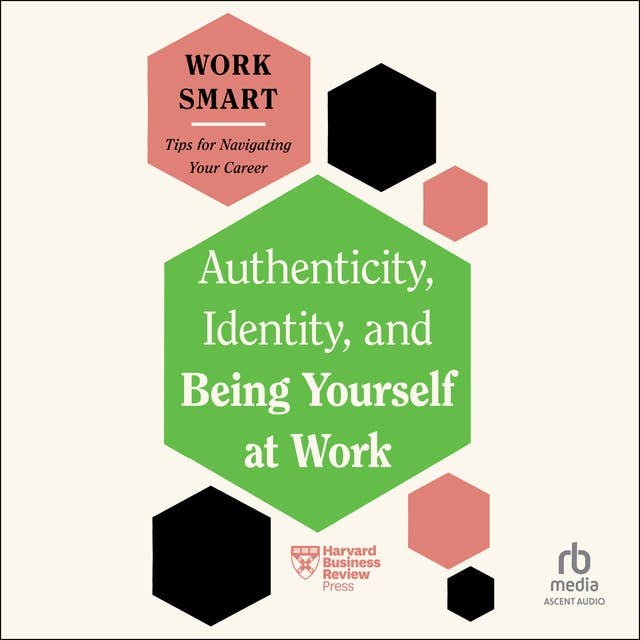 Authenticity, Identity, and Being Yourself at Work