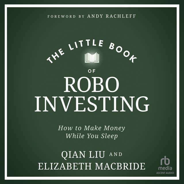 The Little Book of Robo Investing: How to Make Money While You Sleep