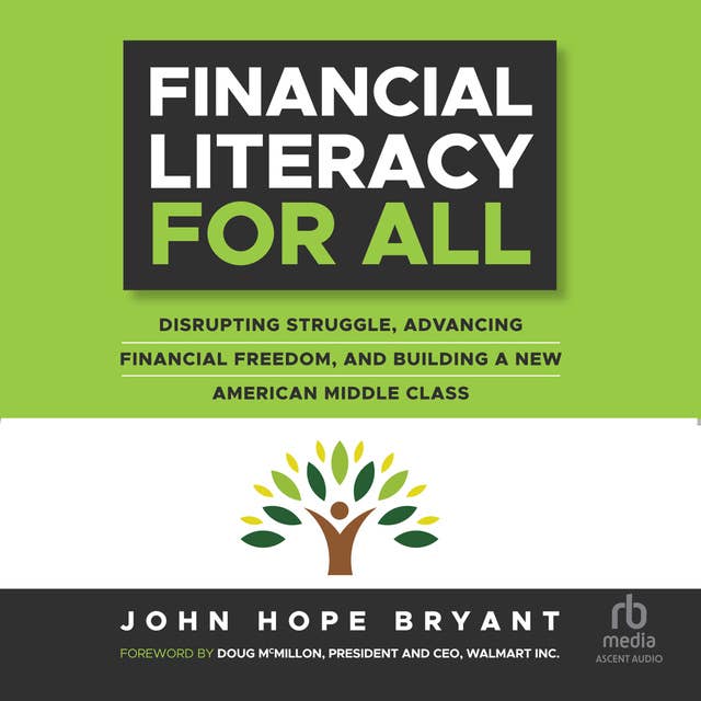 Financial Literacy For All: Disrupting Struggle, Advancing Financial Freedom, and Building a New American Middle Class