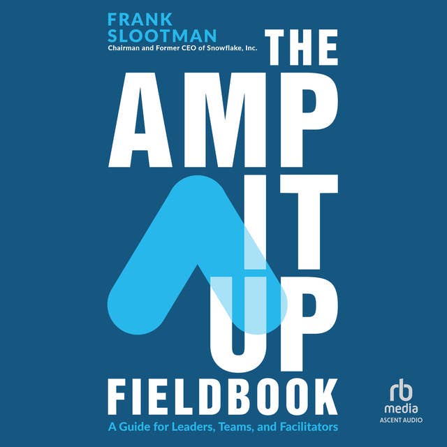 The Amp It Up Fieldbook: A Guide for Leaders, Teams, and Facilitators