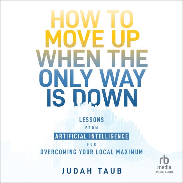 How to Move Up When the Only Way is Down Lessons from Artificial
