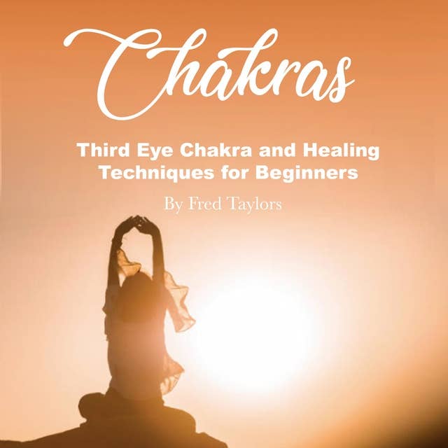 Chakras: Third Eye Chakra and Healing Techniques for Beginners