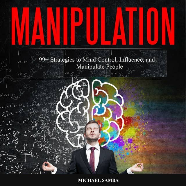 Manipulation: 99+ Strategies to Mind Control, Influence, and Manipulate People