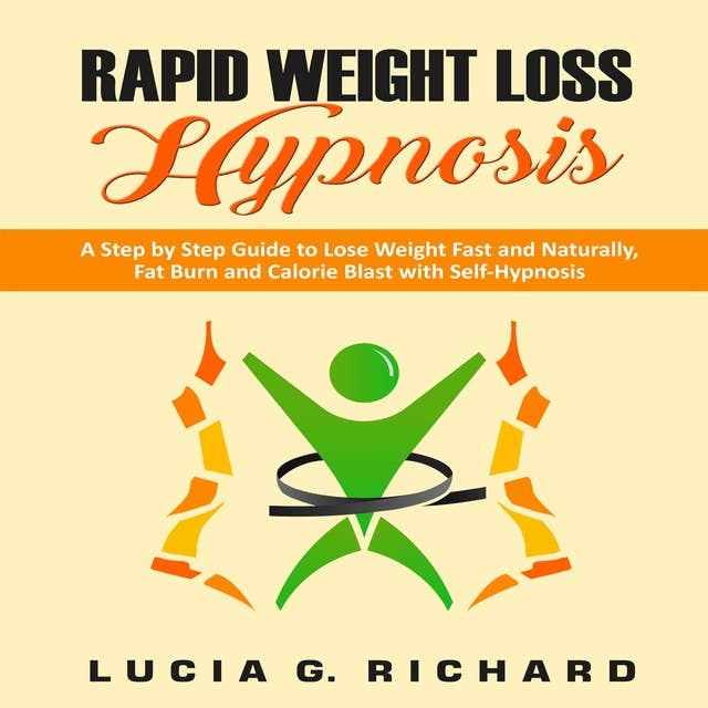 Rapid Weight Loss Hypnosis: A Step by Step Guide to Lose Weight Fast and Naturally, Fat Burn and Calorie Blast with Self-Hypnosis