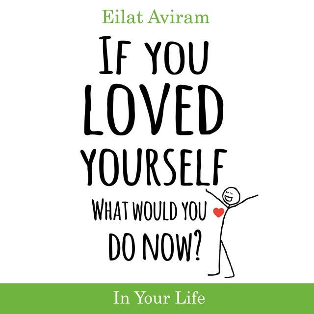 If You Loved Yourself, What Would You Do Now?: Find the confidence to make the choices you long to make.