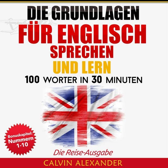 Die Grundlagen für Englisch sprechen und lernen: 100 Wörter in 30 Minuten