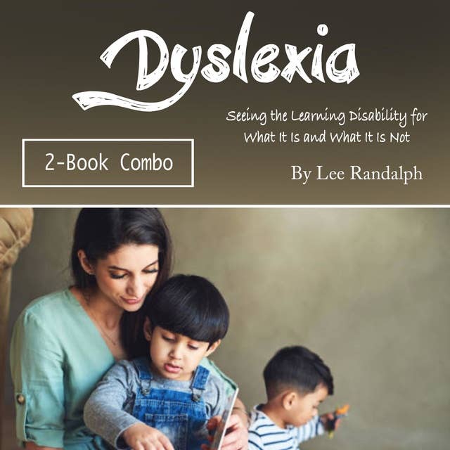 Dyslexia: Seeing the Learning Disability for What It Is and What It Is Not