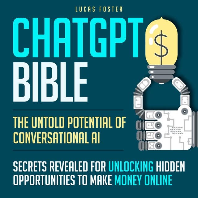 ChatGPT BIBLE: The Untold Potential of Conversational AI: Secrets Revealed for Unlocking Hidden Opportunities to Make Money Online