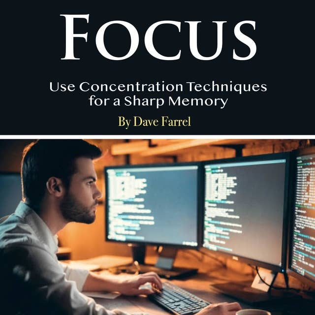 Focus: Use Concentration Techniques for a Sharp Memory