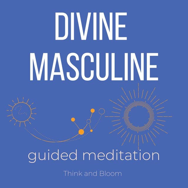 Divine Masculine Guided Meditation: Reclaiming your masculine power, connect to male ancestors, power confidence and strength, raise self-esteem, own your power, live your life with passions