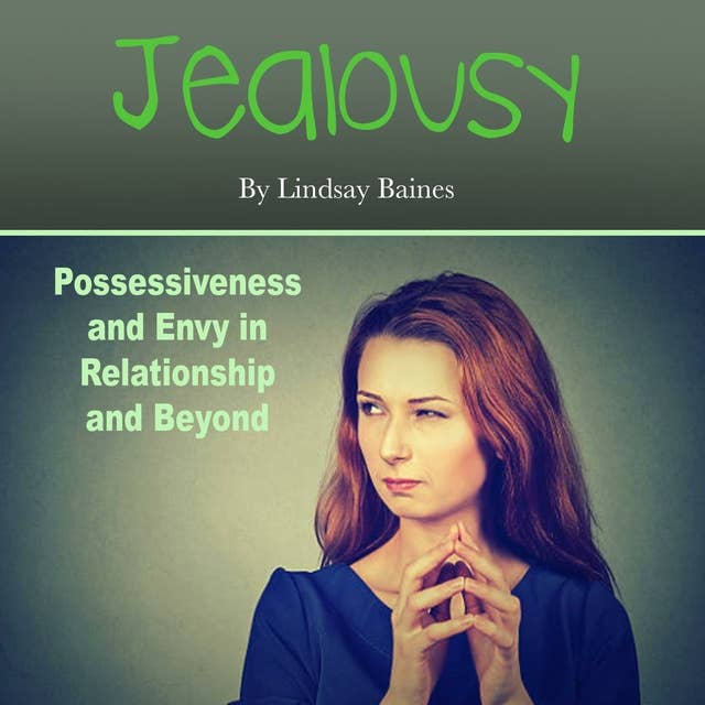 Jealousy: Possessiveness and Envy in Relationship and Beyond