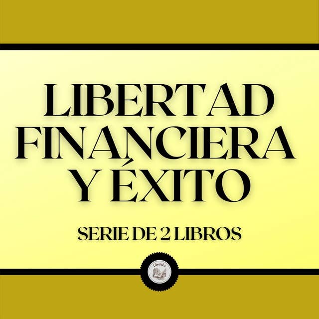 Libertad Financiera y Éxito (Serie de 2 Libros)