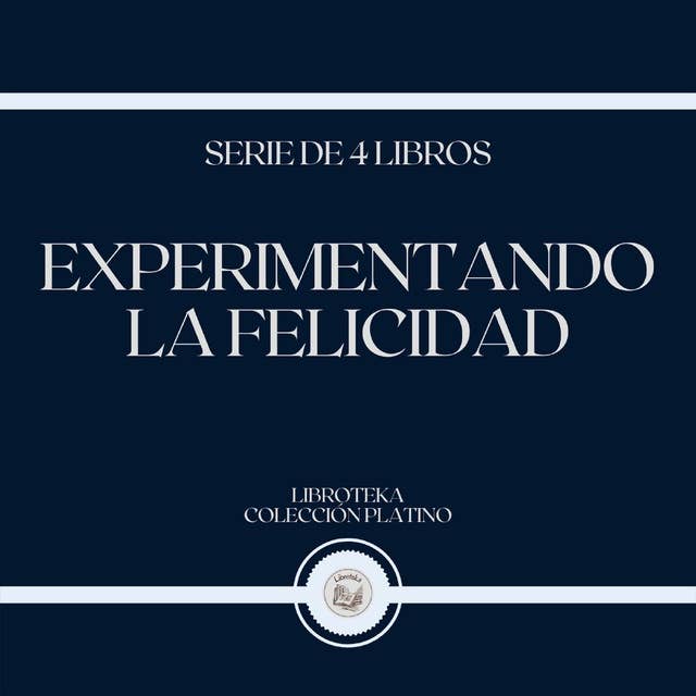 Experimentando la Felicidad (Serie de 4 Libros)