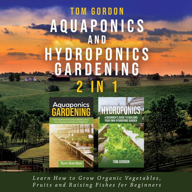 Aquaponics and Hydroponics Gardening: 2 in 1