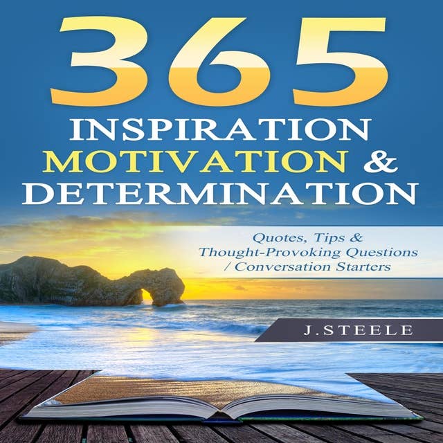 365 Inspiration Motivation & Determination: Quotes, Tips & Thought-Provoking Questions / Conversation Starters
