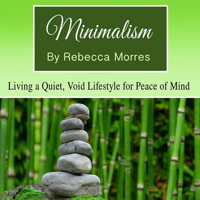 Minimalism: Living a Quiet, Void Lifestyle for Peace of Mind